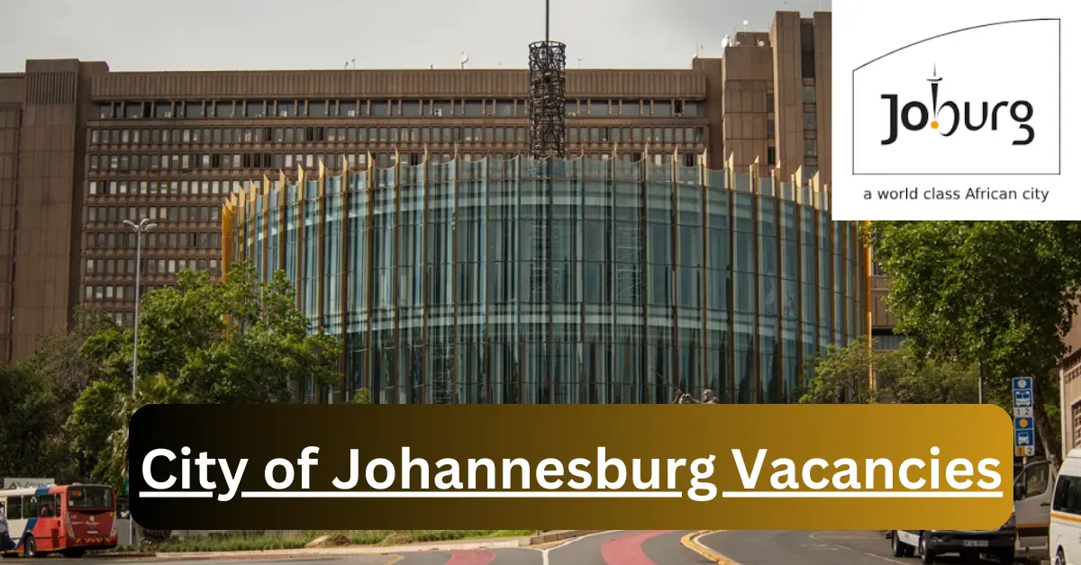 x8 City of Johannesburg Vacancies 2024 Tips to secure Jobs www