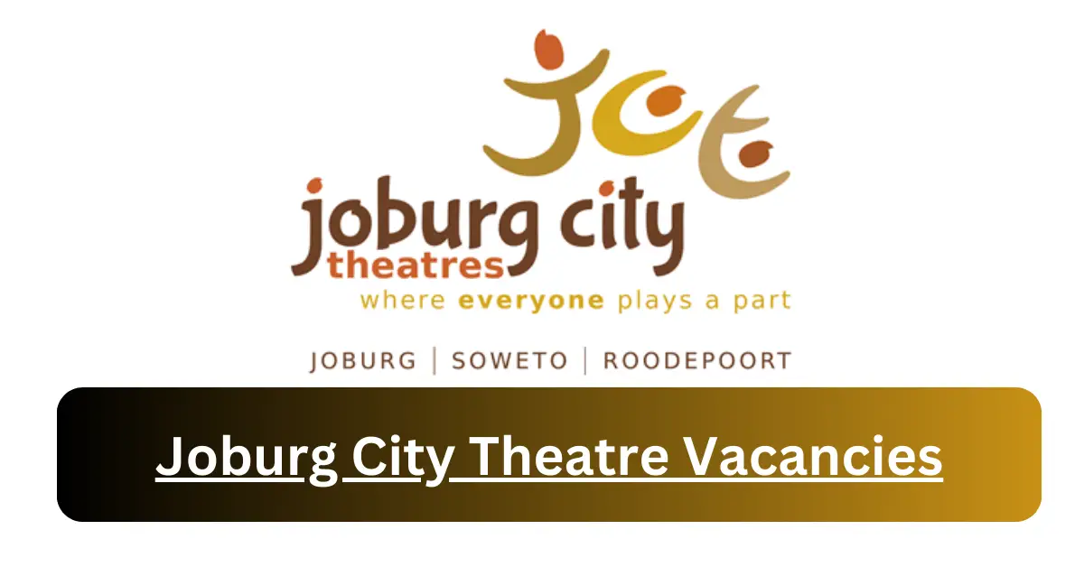 February X1 Joburg City Theatre Vacancies 2025 Submit Online ...