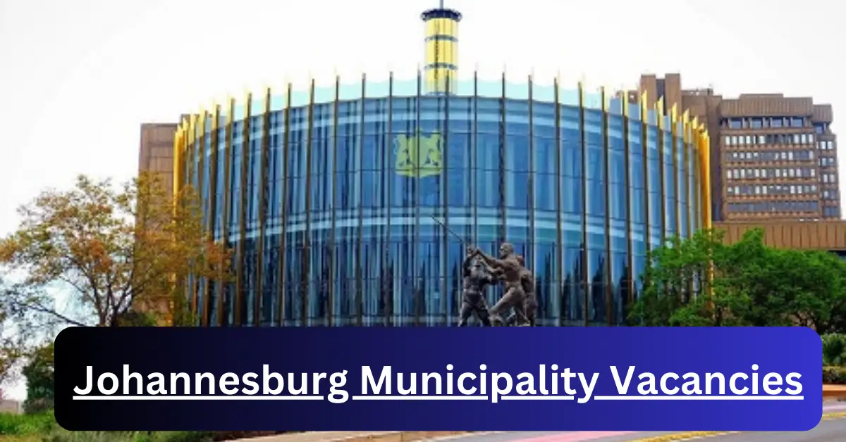 x8 Johannesburg Municipality Vacancies 2024 Submit Online Applications